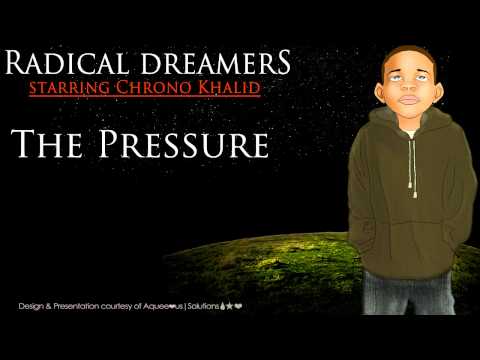 Chrono Khalid [Radical Dreamers] - The Pressure