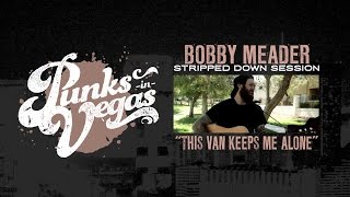 Bobby Meader "This Van Keeps Me Alone" Punks in Vegas Stripped Down Session