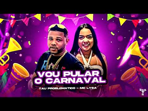 MC TAU PROBLEMATICO - MC LYSA - VOU PULAR O CARNVAL #bregafunk