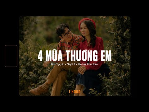 4 Mùa Thương Em「Lofi 1 Hour」- Lập Nguyên x Night T x Yến Nồi Cơm Điện x RIN