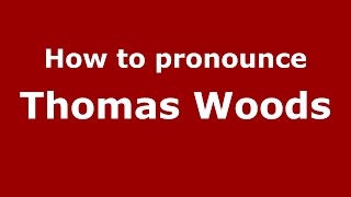 How to pronounce Thomas Woods