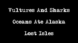 Oceans Ate Alaska: "Vultures And Sharks" (Lyrics)