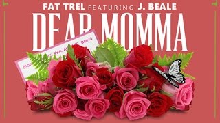 Fat Trel - Dear Momma ft. J Beale