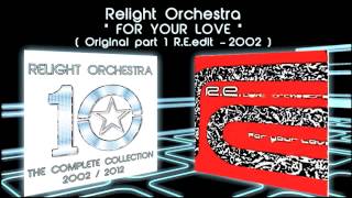 FOR YOUR LOVE - Relight Orchestra ( 2002 Original Part 1 Extended R.E.edit )