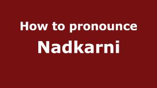 How to pronounce Nadkarni