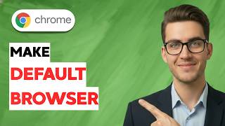 How to Make Google Chrome Default Browser [2026 Full Guide]
