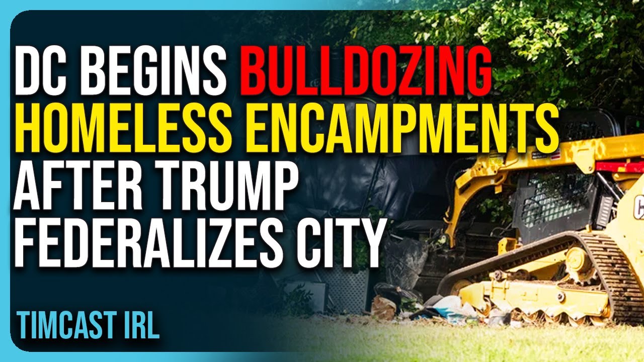 DC Begins Bulldozing Homeless Encampments After Trump Federalizes City