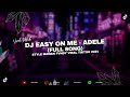 DJ EASY ON ME ADELE FULL SONG STYLE MAMAN FVNDY VIRAL TIKTOK 2024 || ESA FVNKY