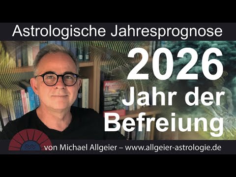 Das Jahr der Befreiung: 2026 | Astrologische Jahresprognose von Michael Allgeier