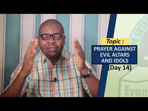 DAY 14: PRAYER AGAINST EVIL ALTARS AND IDOLS  - 30 Days Fasting And Prayers (Midnight)
