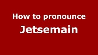 How to pronounce Jetsemain