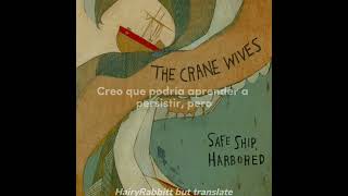 The crane wives - Can't have it all [Sub Español]