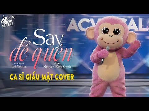 Say Để Quên - Nguyễn Kiều Oanh | Ca Sĩ Giấu Mặt (Bản Hot Tiktok) | Anh Phải Uống Đến Khi Nào...