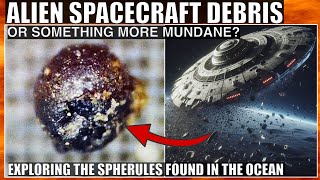 Controversial Claim of Alien Spaceship Spherules and What They Probably Are