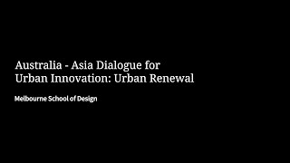 Australia - Asia Dialogue for Urban Innovation: Urban Renewal