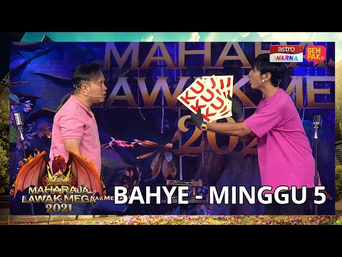 BAHYE - MINGGU 5 | MAHARAJA LAWAK MEGA 2021