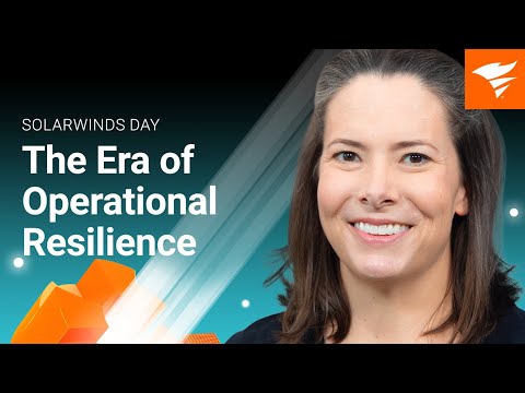 SolarWinds Day | The Era of Operational Resilience Full Presentation