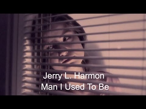 Man I Used To Be by Jerry L Harmon