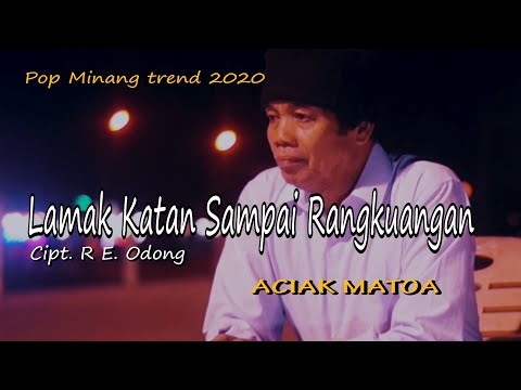 ACIAK MATOA - LAMAK KATAN SAMPAI RANGKUANGAN Cipt. R E. ODONG || Cover
