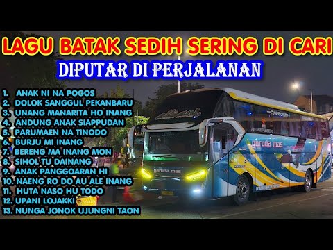 LAGU BATAK SEDIH & POPULER SERING DIPUTAR DI PERJALANAN MUDIK TAHUN BARU | Anak Ni Na Pogos