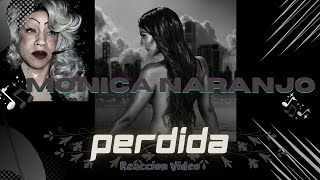 MONICA NARANJO &quot;PERDIDA&quot; / REACCION!!!