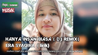 Download lagu HANYA INSAN BIASA ( DJ REMIX) ERA SYAQIRA ( lirik) mp3