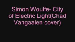 Simon Woulfe- City of Electric Light(Chad Vangaalen cover)
