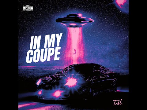TRBL. - In My Coupe (Official Audio)