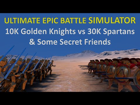 Ultimate Epic Battle Simulator - 10K Golden Knights vs 30K Spartans & Some Secret Friends
