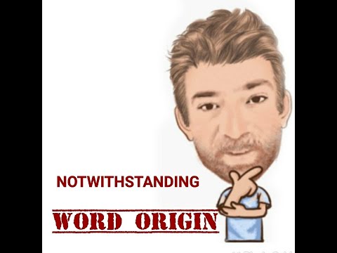English Tutor Nick P Word Origins (305) Notwithstanding
