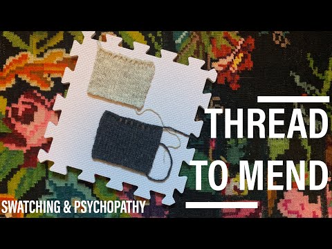 Swatching & Psychopathy | THREAD TO MEND | knitting podcast episode 66