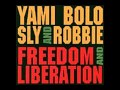 Yami Bolo/Sly & Robbie - Freedom and Liberation