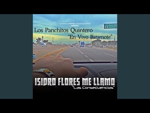 Isidro Flores Me Llamo: Las Consecuencias (En Vivo en Batamote)