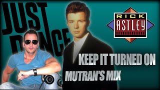 RICK ASTLEY - KEEP IT TURNED ON (MUTRAN&#39;S MIX)