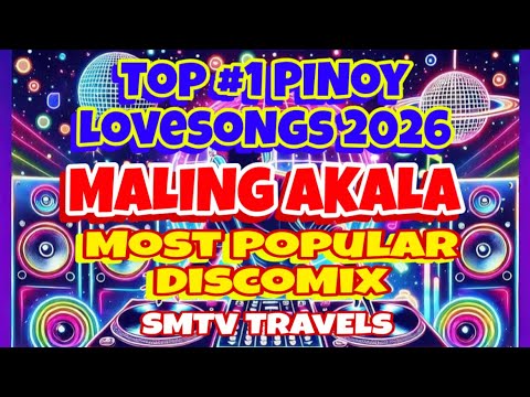 🔥⭐️MALING AKALA❣️TOP #1 PINOY LOVESONGS 2026 | MOST POPULAR DISCOMIX
