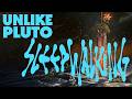 Unlike Pluto Sleepwalking