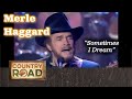 MERLE HAGGARD sings 'Sometimes I Dream'