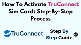 How To Activate TruConnect Sim Card: Step-By-Step Process