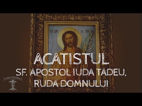 Acatistul Sfântului Apostol Iuda Tadeu (ruda Domnului) - 19 iunie