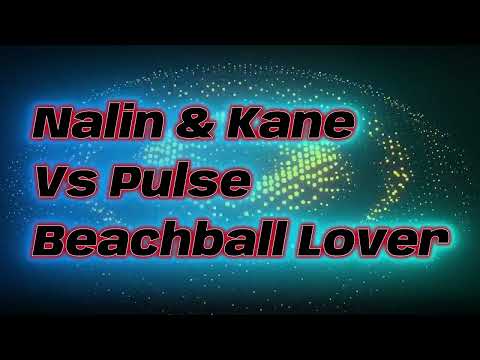 Nalin & Kane Vs Pulse  -  Beachball Lover