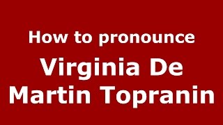 How to pronounce Virginia De Martin Topranin