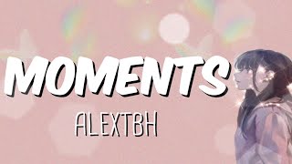 MOMENTS [ LYRICS ] - ALEXTBH