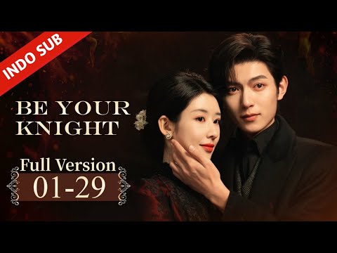 FULL EPSBe Your Knight| Saudara kembar tunanganku ternyata adalah kekasih penggantiku | INDO SUB