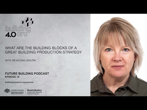 Ep. 14 What are the Building Blocks of a Great Building Production Strategy with Dr Helena Lidelöw