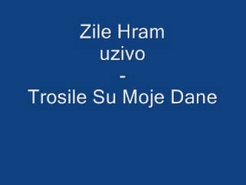 Zile Hram (Uzivo) - Trosile Su Moje Dane