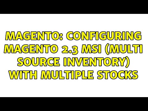Magento: Configuring Magento 2.3 MSI (Multi Source Inventory) with Multiple Stocks