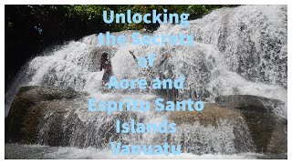Unlocking the Secrets of Aore and Espritu Santo Islands Vanuatu