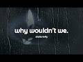 stella lefty - why wouldn't we (lyrics)