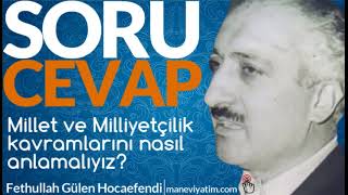 Millet ve Milliyetçilik kavramlarını nasıl anlamalıyız? | Fethullah Gülen Hocaef