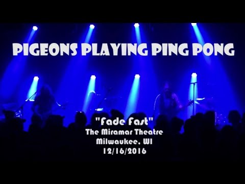 Pigeons Playing Ping Pong - Fade Fast - Milwaukee, WI 12.16.2016